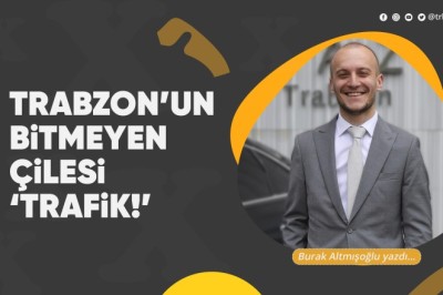 Trabzon'un bitmeyen çilesi 'trafik!'