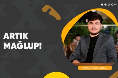 ARTIK MAĞLUP!!!