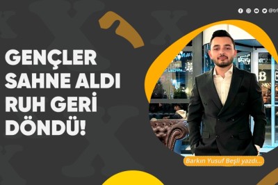 Gençler Sahne Aldı, Ruh Geri Döndü!