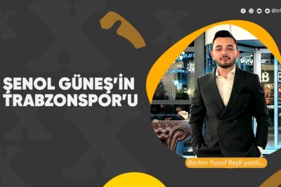 Şenol Güneş’in Trabzonspor’u