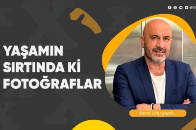 Yaşamın sırtında ki fotoğraflar