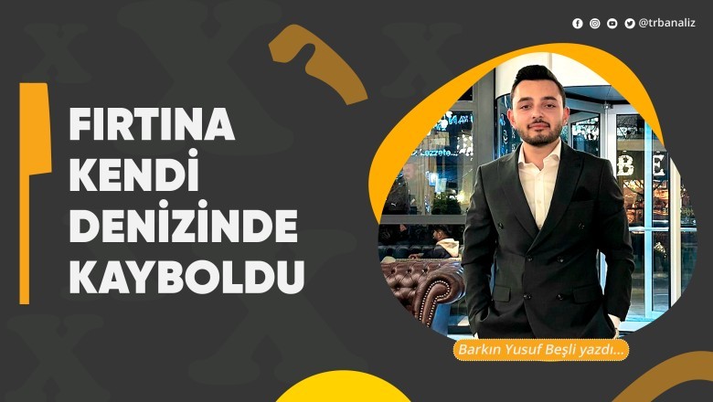 Fırtına Kendi Denizinde Kayboldu